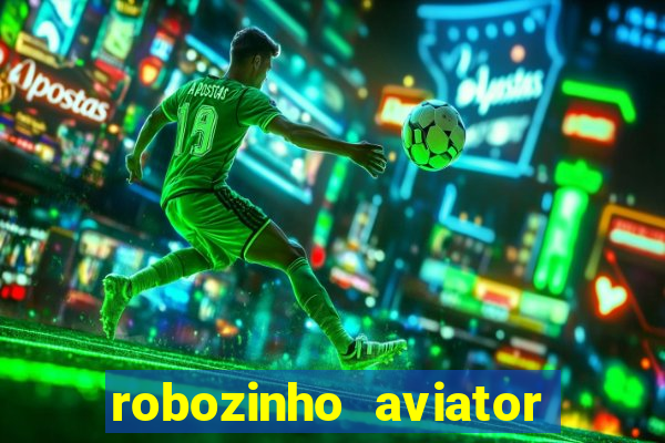 robozinho aviator bet nacional